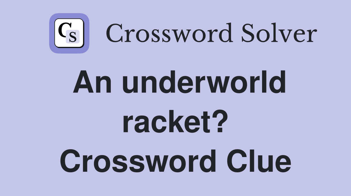 An underworld racket? Crossword Clue Answers Crossword Solver